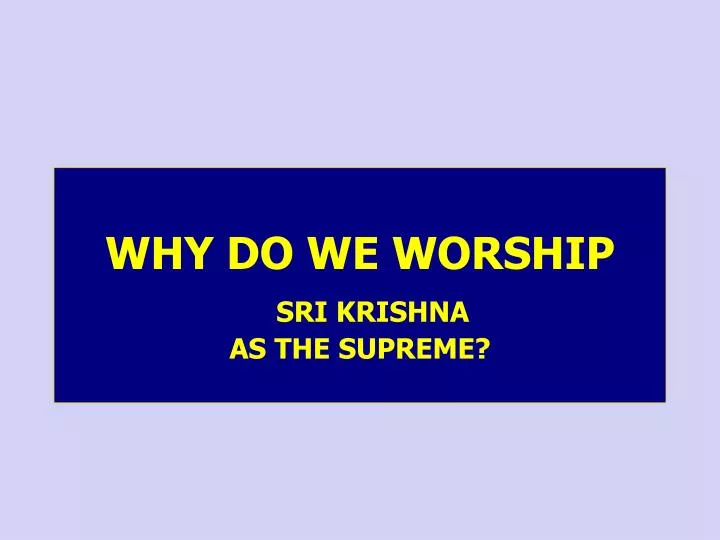 why do we worship sri krishna as the supreme