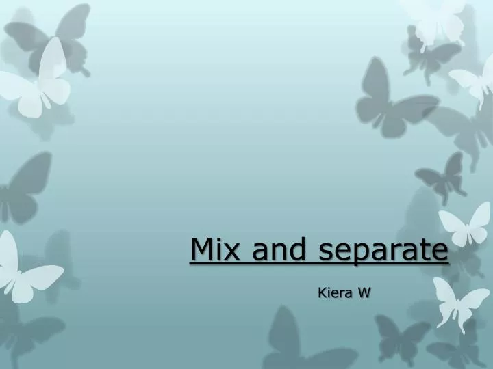 mix and separate