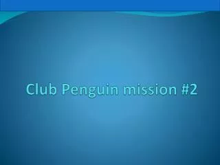 Club Penguin mission #2