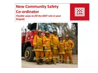 New Community Safety Co-ordinator Flexible ways to fill the BMT role in your Brigade