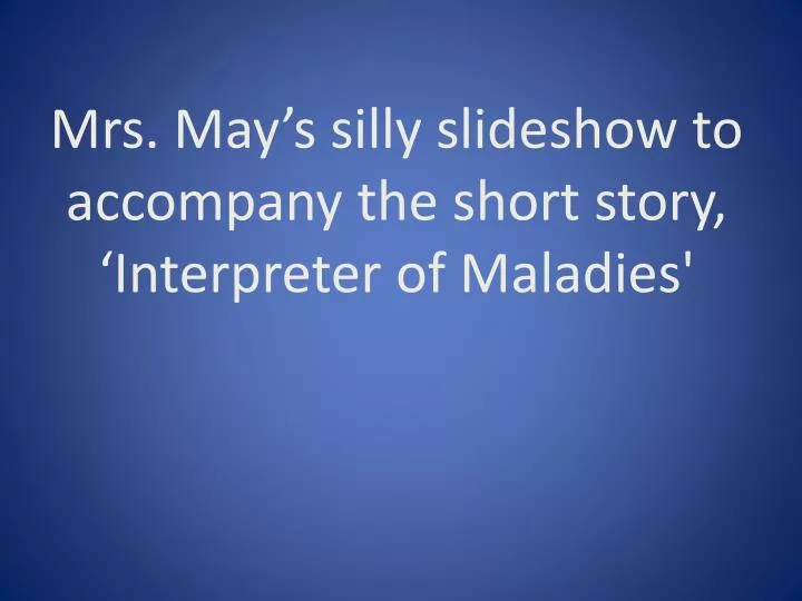 mrs may s silly slideshow to accompany the short story interpreter of maladies