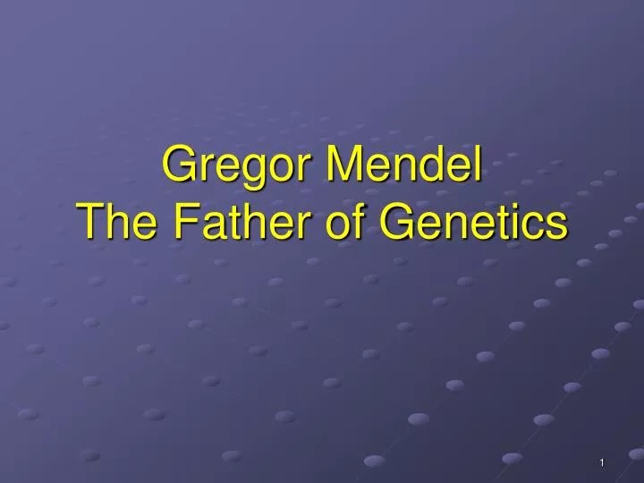 gregor mendel the father of genetics