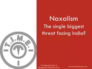 Naxalism The single biggest threat facing India?