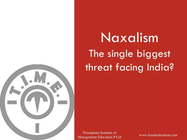 naxalism the single biggest threat facing india