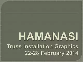 HAMANASI Truss Installation Graphics 22-28 February 2014