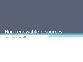 Non renewable resources: