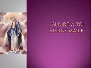 Gloire à toi Vierge Marie