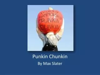 Punkin Chunkin By Max Slater