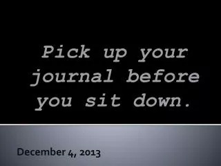 Pick up your journal before you sit down.