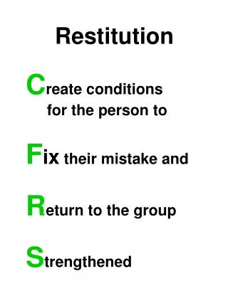 Restitution C reate conditions for the person to F ix their mistake and