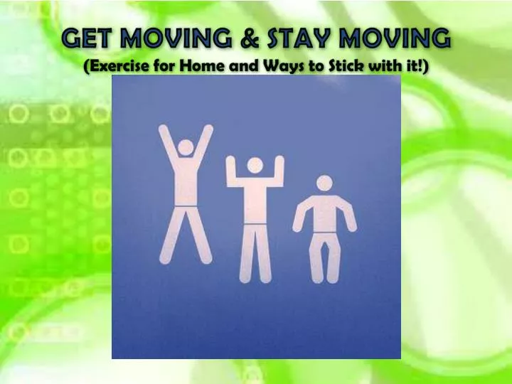 get moving stay moving exercise for home and ways to stick with it