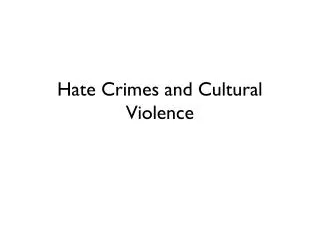 Hate Crimes and Cultural Violence