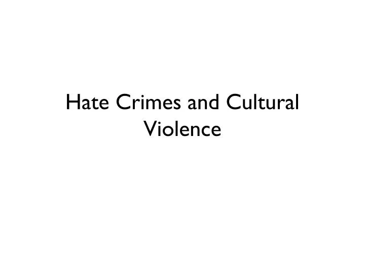 hate crimes and cultural violence