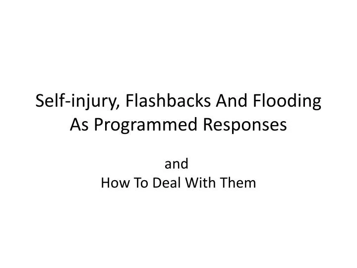 self injury flashbacks and flooding as programmed responses