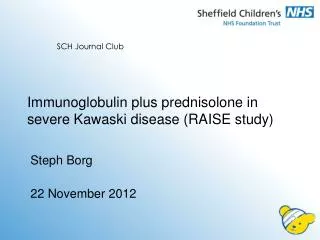 I mmunoglobulin plus prednisolone in severe Kawaski disease (RAISE study)