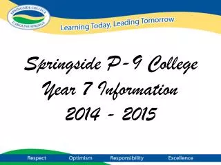 Springside P-9 College Year 7 Information 2014 - 2015