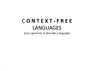 C O N T E X T - F R E E LANGUAGES ( use a grammar to describe a language)