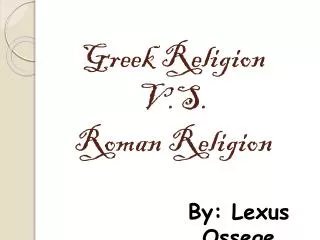 Greek Religion V.S. Roman Religion