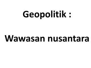 Geopolitik : Wawasan nusantara