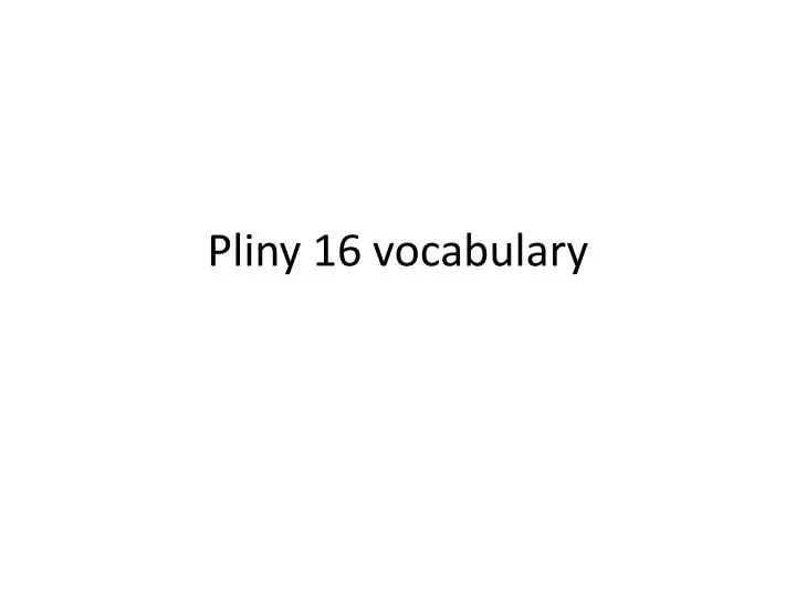 pliny 16 vocabulary