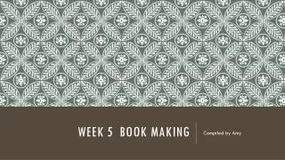 WEEK 5 BOOK MAKING