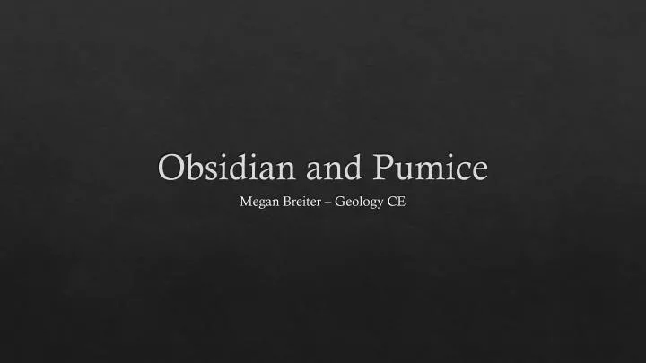 obsidian and pumice