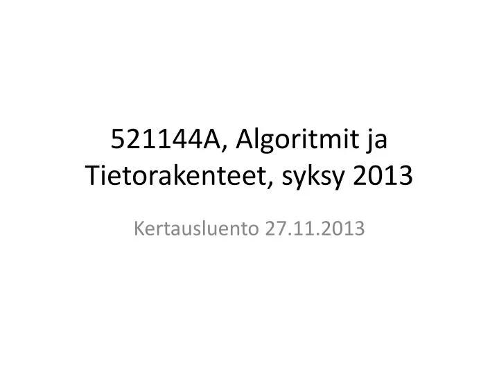521144a algoritmit ja tietorakenteet syksy 2013