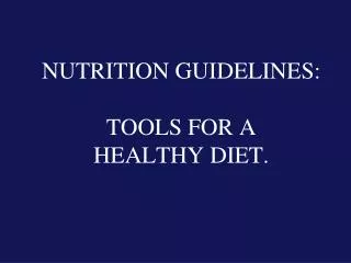 NUTRITION GUIDELINES: TOOLS FOR A HEALTHY DIET.