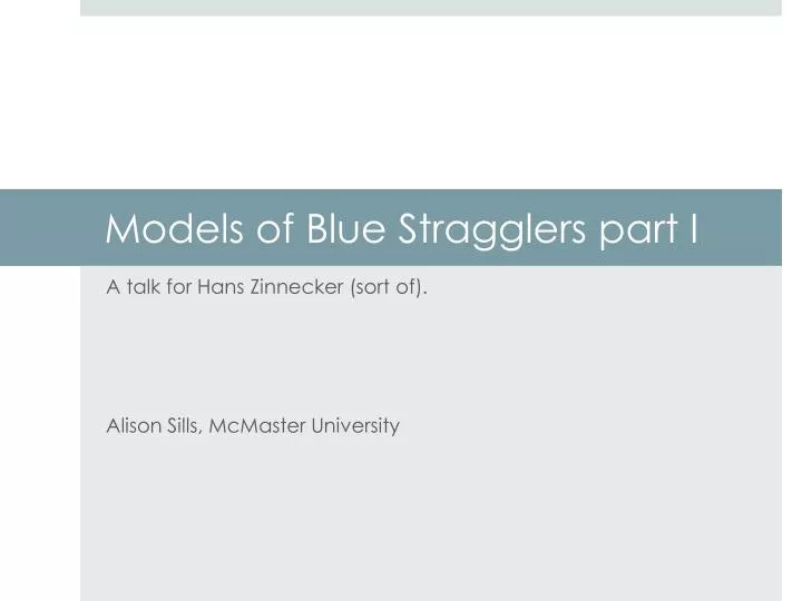 models of blue stragglers part i