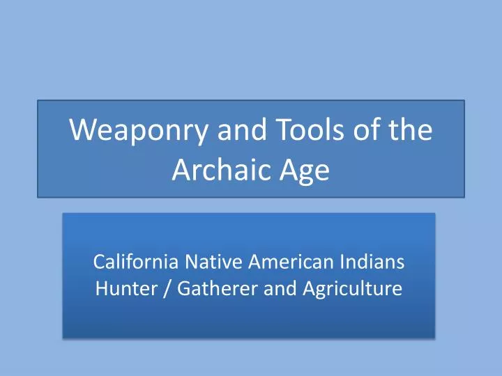 weaponry and tools of the archaic age