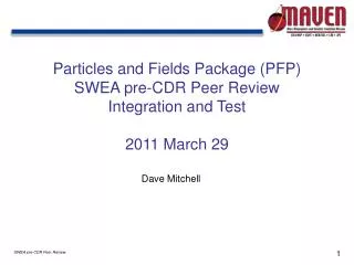 Particles and Fields Package (PFP) SWEA pre-CDR Peer Review Integration and Test 2011 March 29