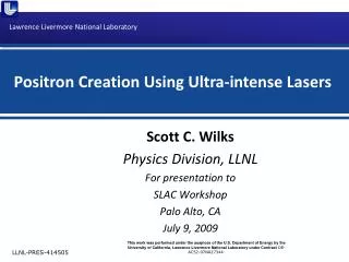 Scott C. Wilks Physics Division, LLNL For presentation to SLAC Workshop Palo Alto, CA July 9, 2009