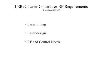 LEReC Laser Controls &amp; RF Requirements Brian Sheehy 10/31/13