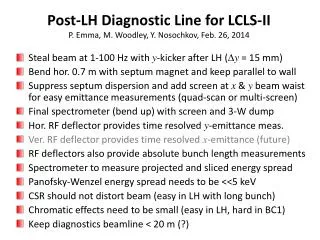 Post-LH Diagnostic Line for LCLS-II P. Emma, M. Woodley, Y. Nosochkov, Feb. 26, 2014