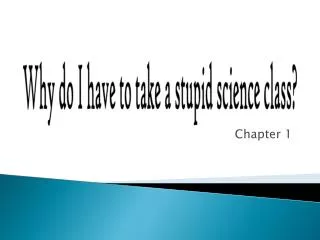 Why do I have to take a stupid science class?