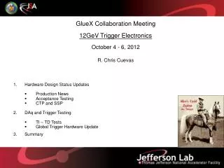GlueX Collaboration Meeting 12GeV Trigger Electronics October 4 - 6, 2012 R. Chris Cuevas