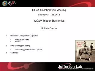 GlueX Collaboration Meeting February 21 - 23, 2013 12GeV Trigger Electronics R. Chris Cuevas