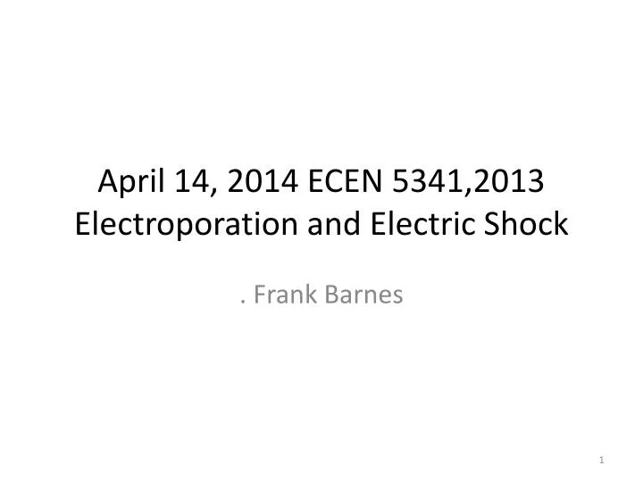 april 14 2014 ecen 5341 2013 electroporation and electric shock