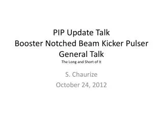 PIP Update Talk Booster Notched Beam Kicker Pulser General Talk The Long and Short of It