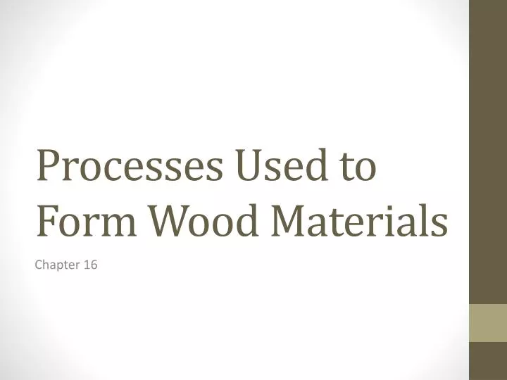 processes used to form wood materials