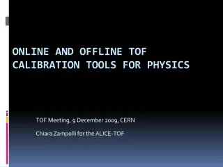 ONLINE and offline TOF calibration tools for physics