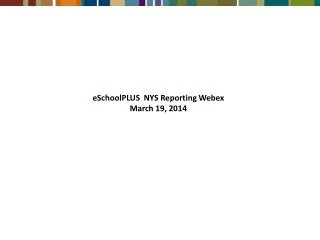 eSchoolPLUS NYS Reporting Webex March 19, 2014