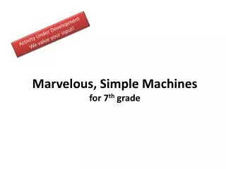 Marvelous, Simple Machines for 7 th grade