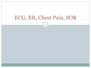ECG, XR, Chest Pain, SOB
