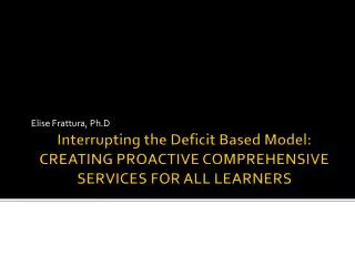 Interrupting the Deficit Based Model: CREATING PROACTIVE COMPREHENSIVE SERVICES FOR ALL LEARNERS