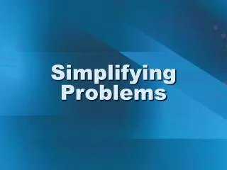 Simplifying Problems