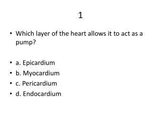 Which layer of the heart allows it to act as a pump ? a. Epicardium b. Myocardium c. Pericardium