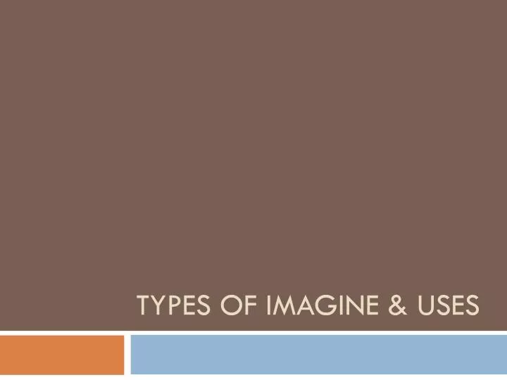 types of imagine uses