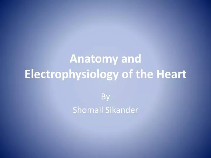 anatomy and electrophysiology of the heart