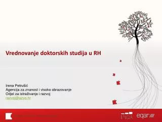Vrednovanje doktorskih studija u RH Irena Petrušić Agencija za znanost i visoko obrazovanje